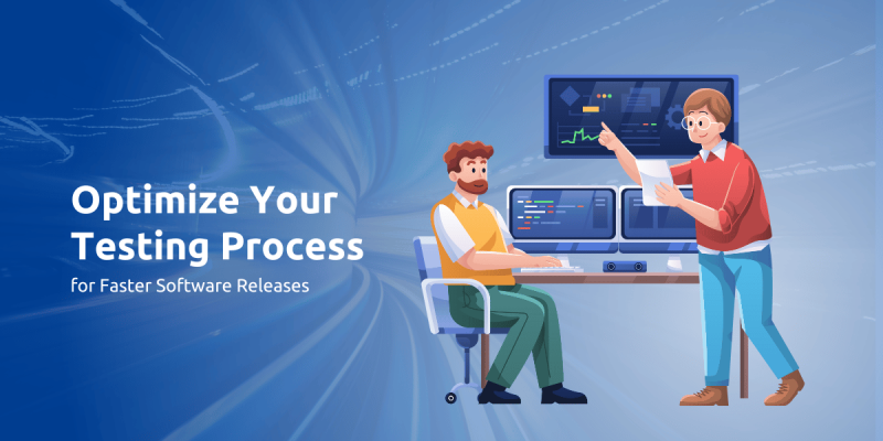 How to Optimize Your Testing Process for Faster Software Releases